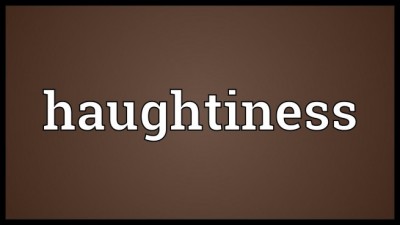 Haughtiness
