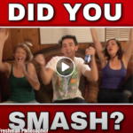 Did You Smash?