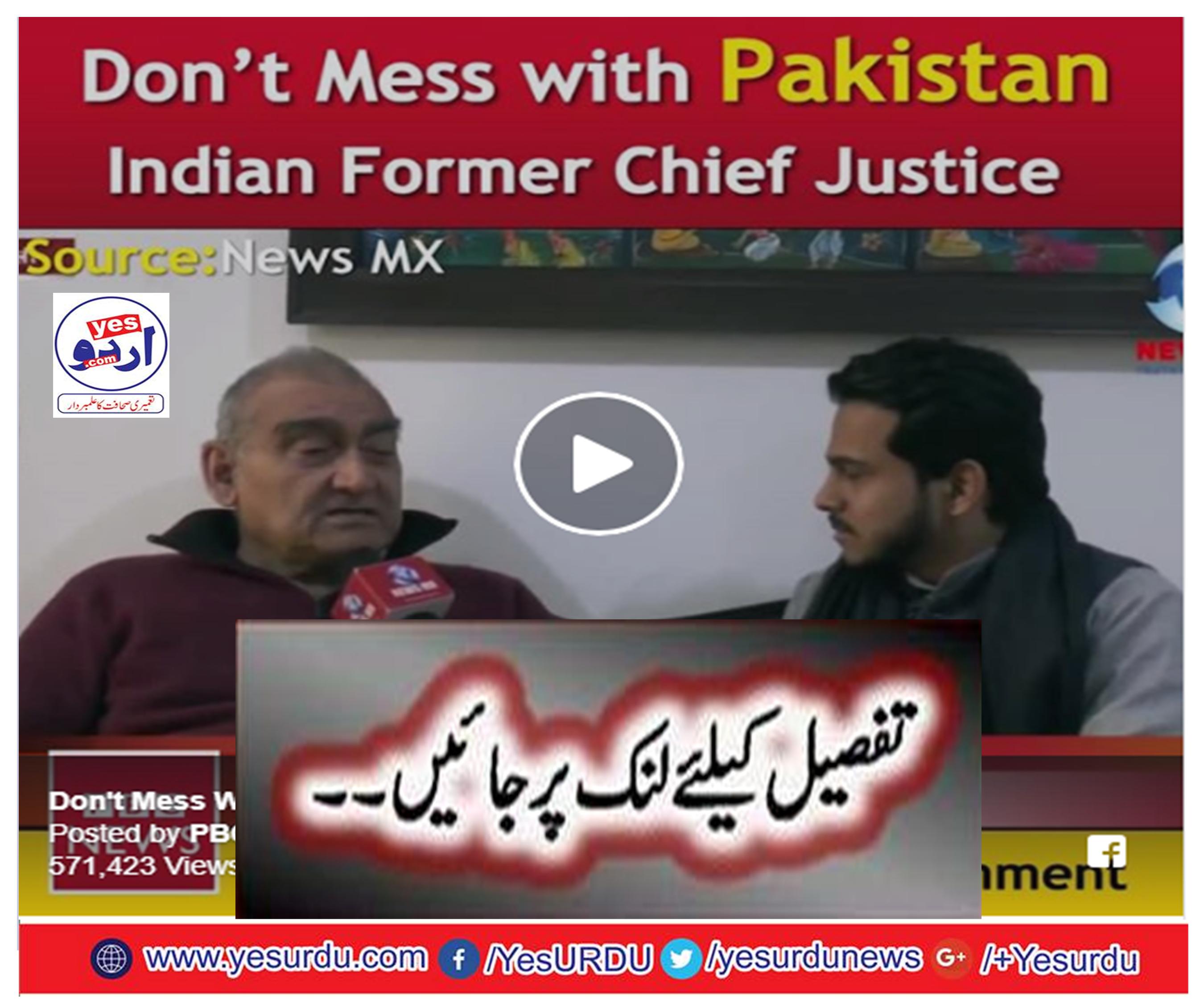 Don't Mess With Pakistan Indian Former Chief Justice