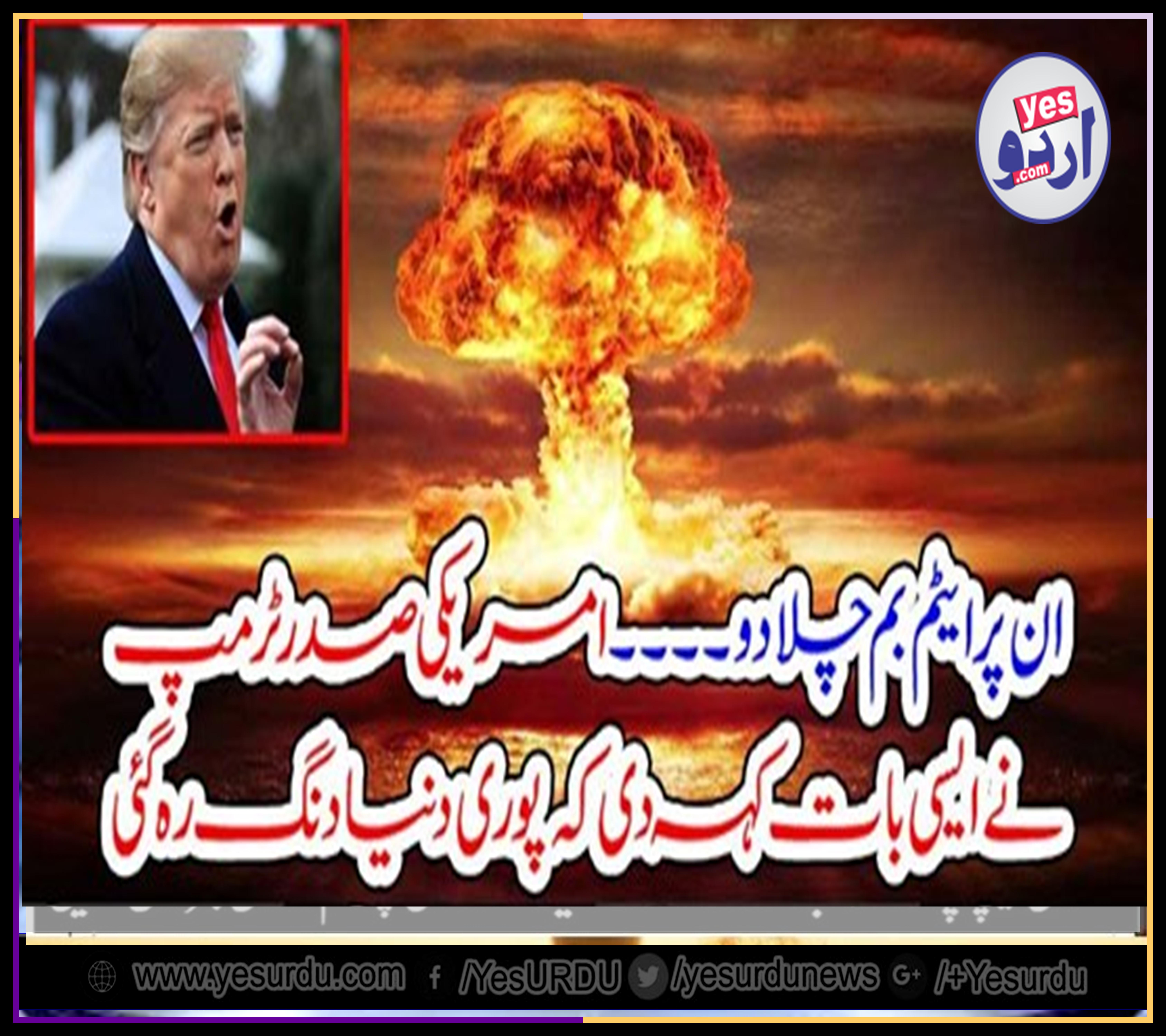 USE,  NUCLEAR, BOM, ON, STROMS, SAYS, DONALD TRUMP